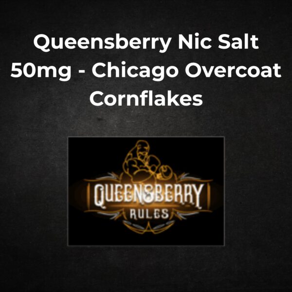 Queensberry Nic Salt 50mg - Chicago Overcoat Cornflakes